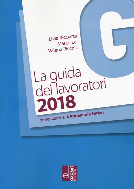 La guida dei lavoratori 2018 - Livia Ricciardi,Marco Lai,Valeria Picchio - copertina