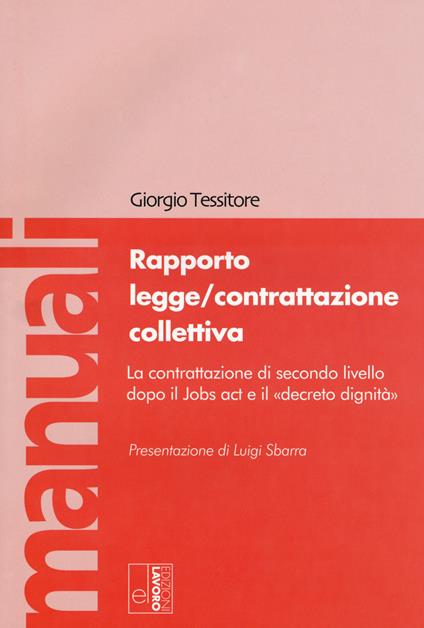 Rapporto legge/contrattazione collettiva. La contrattazione di secondo livello dopo il Jobs act e il «decreto dignità». Con Contenuto digitale per download e accesso on line - Giorgio Tessitore - copertina