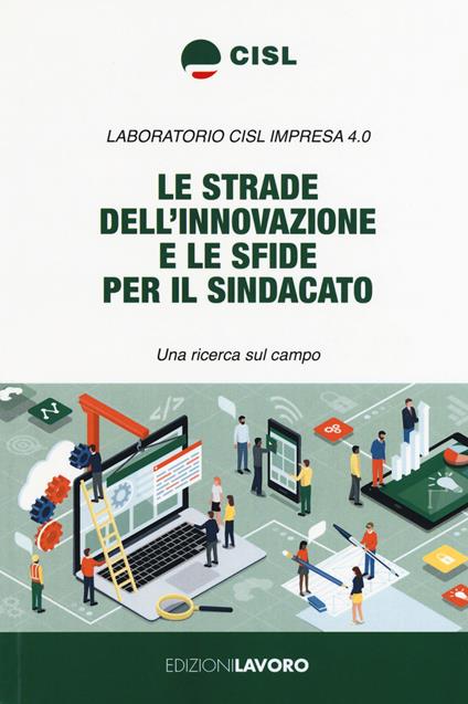 Le strade dell'innovazione e le sfide per il sindacato. Una ricerca sul campo - copertina