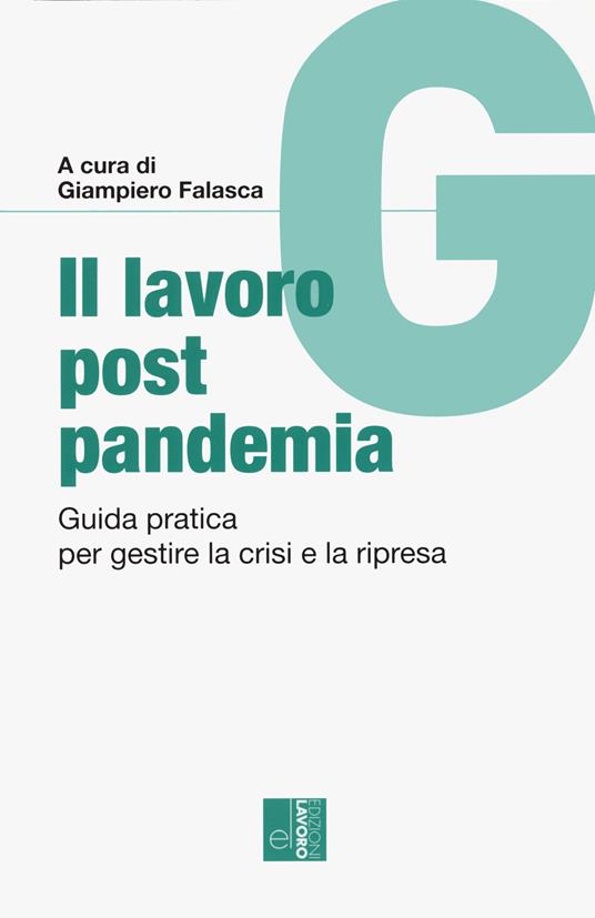Il lavoro post pandemia. Guida pratica per gestire la crisi e la ripresa - copertina