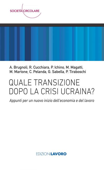 Quale transizione dopo la crisi ucraina? Appunti per un nuovo inizio dell'economia e del lavoro - Giuseppe Sabella - ebook