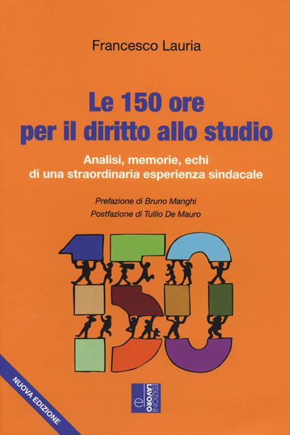 Le 150 ore per il diritto allo studio. Analisi, memorie, echi di una straordinaria esperienza sindacale - Francesco Lauria - copertina