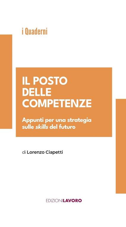 Il posto delle competenze. Appunti per una strategia sulle skills del futuro - Lorenzo Ciapetti - copertina