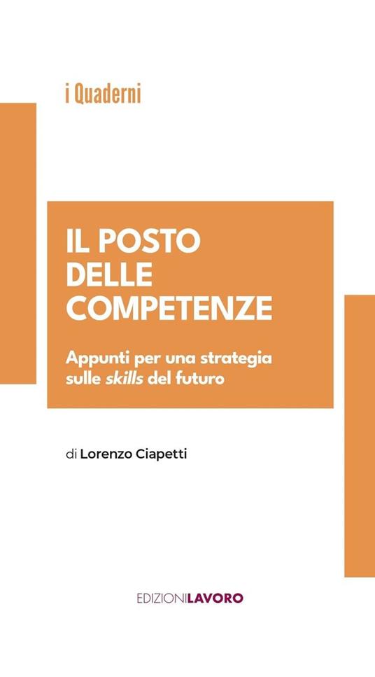 Il posto delle competenze. Appunti per una strategia sulle skills del futuro - Lorenzo Ciapetti - copertina