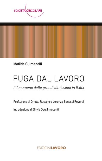 Fuga dal lavoro. Il fenomeno delle grandi dimissioni in Italia - Matilde Gulmanelli - copertina