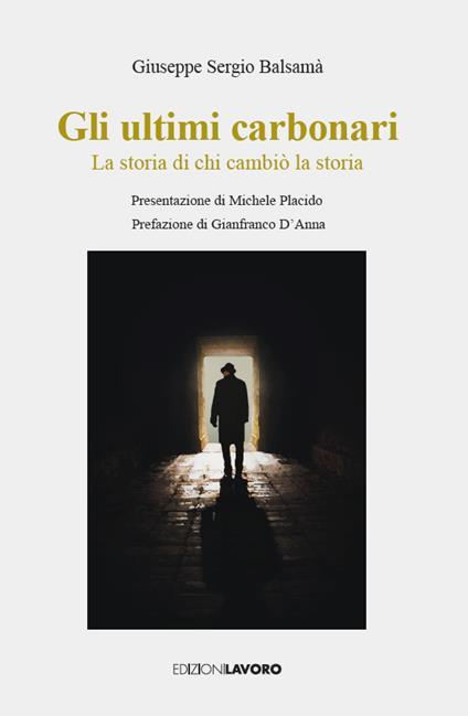 Gli ultimi carbonari. La storia di chi cambiò la storia - Giuseppe Sergio Balsamà - copertina