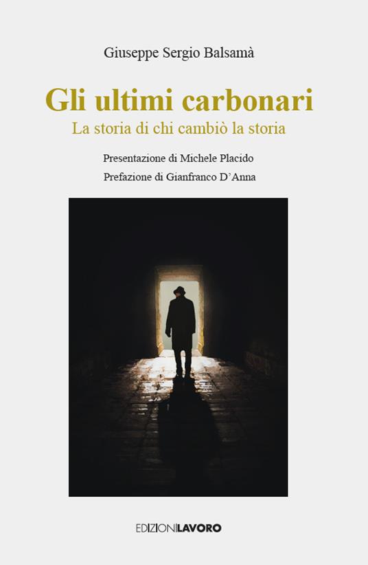 Gli ultimi carbonari. La storia di chi cambiò la storia - Giuseppe Sergio Balsamà - copertina