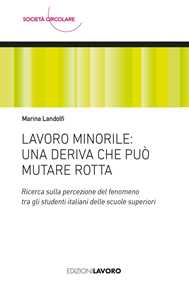 Libro Lavoro minorile: una deriva che può mutare rotta. Ricerca sulla percezione del fenomeno tra gli studenti italiani delle scuole superiori Marina Landolfi