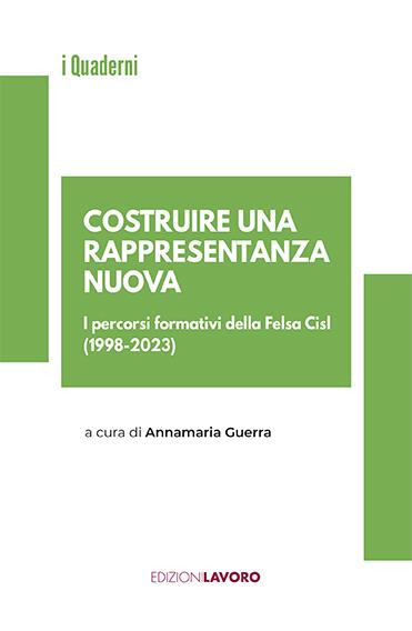 Costruire una rappresentanza nuova. I percorsi formativi della Fesla Cisl (1998-2023) - Annamaria Guerra - copertina