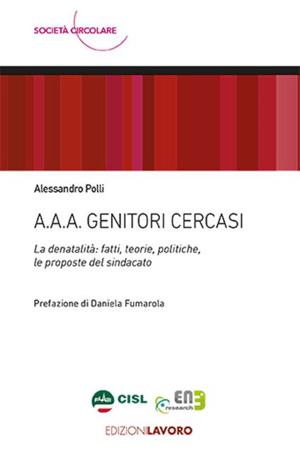 A.A.A. Genitori cercasi. La denatalità: fatti, teorie, politiche, le proposte del sindacato - Alessandro Polli - copertina
