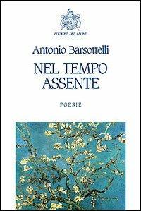 Nel tempo assente - Antonio Barsottelli - copertina