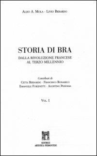 Storia di Bra. Dalla Rivoluzione francese al terzo millenio - Aldo A. Mola,Livio Berardo - copertina