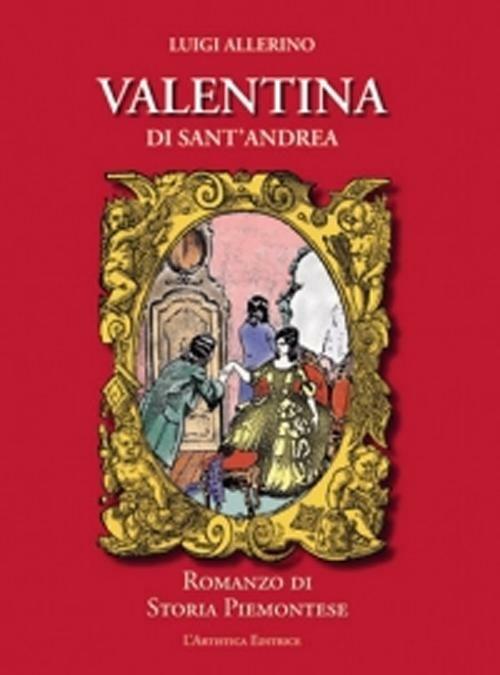 Valentina di Sant'Andrea. Romanzo di storia piemontese - Luigi Allerino - copertina
