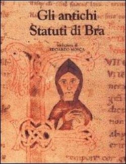 Gli antichi statuti di Bra - Edoardo Mosca - 2