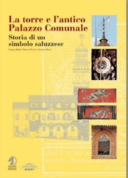 La torre e l'antico palazzo comunale. Storia di un simbolo saluzzese - Emma Boidi,Marco Piccat,Giorgio Rossi - copertina