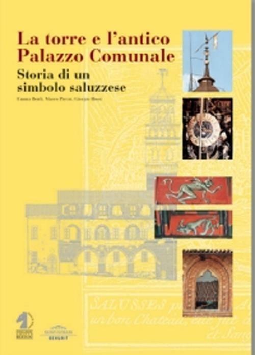 La torre e l'antico palazzo comunale. Storia di un simbolo saluzzese - Emma Boidi,Marco Piccat,Giorgio Rossi - copertina