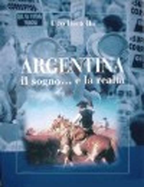 Argentina. Il sogno... e la realtà - Ugo Bertello - copertina