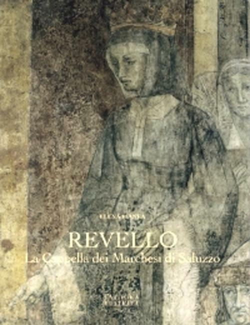 Revello. La cappella dei Marchesi di Saluzzo - Elena Pianea - copertina