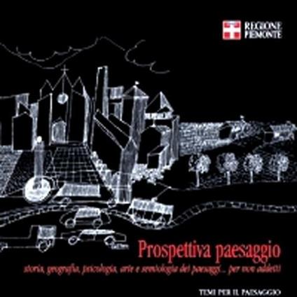 Prospettiva paesaggio. Storia, geografia, psicologia, arte e semiologia dei paesaggi... per non addetti - Benvenuto Chiesa - copertina