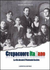 Crepacuore italiano. La vita durante il ventennio fascista - Cosimo Arrichiello - copertina