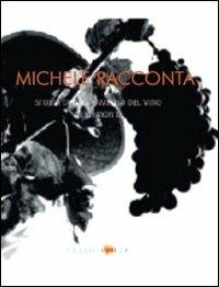 Michele racconta. Storia di una famiglia del vino in Piemonte - Paola Gho,Giovanni Ruffa,Giovanni Succi - copertina