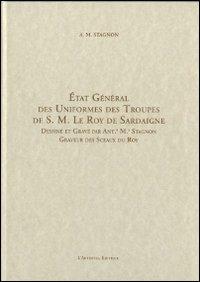 Etat général des uniformes des troupes de S. M. Le Roy de Sardaigne. Ediz. italiana - Antonio M. Stagnon - copertina