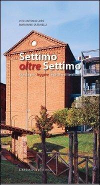 Settimo oltre Settimo. Guida per leggere la città e il territorio - Antonio V. Lupo,Marianna Sasanelli - copertina