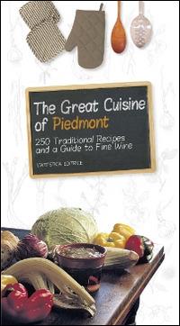 The great cuisine of Piedmont. 250 traditional recipes and a guide to fine wine - copertina