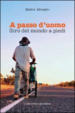 A passo d'uomo. Giro del mondo a piedi