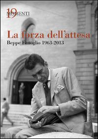 La forza dell'attesa. Beppe Fenoglio 1963-2013 - copertina