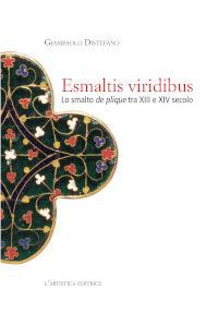 Esmaltis viridibus. Lo smalto de plique tra XIII e XIV secolo - Giampaolo Distefano - copertina
