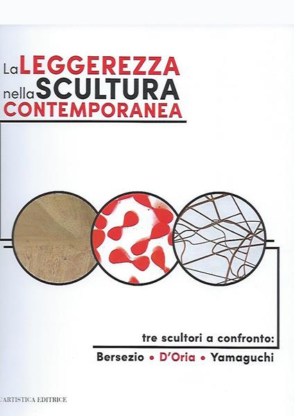 La leggerezza nella scultura contemporanea. Tre sculturi a confronto: Bersezio, D'Oria, Yamaguchi - copertina