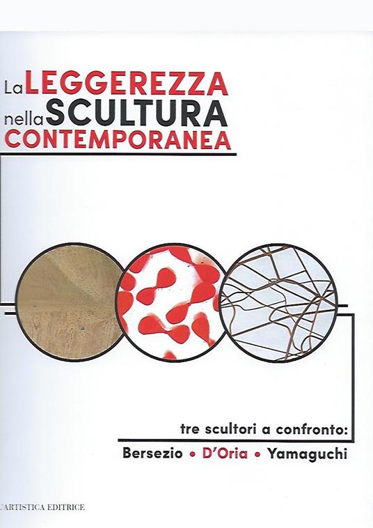 La leggerezza nella scultura contemporanea. Tre sculturi a confronto: Bersezio, D'Oria, Yamaguchi - copertina