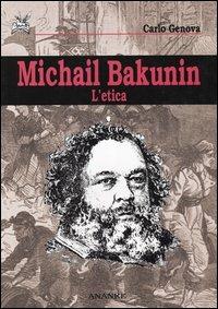 Michail Bakunin. L'etica - Carlo Genova - copertina