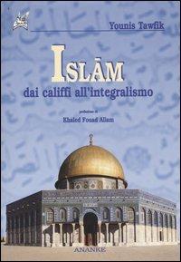 Islam. Dai califfi all'integralismo - Younis Tawfik - copertina