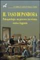 Il vaso di Pandora. Paleopatologia: un percorso tra scienza, storia e leggenda - Renato Grilletto,Enrico Cardesi,Rosa Boano - copertina