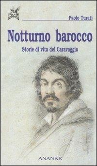 Notturno barocco. Storie di vita del Caravaggio - Paolo Turati - copertina