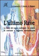 L' ultimo rave. Le feste del nuovo millennio tra analisi di costume e leggenda metropolitana