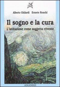 Il sogno e la cura. L'istituzione come soggetto vivente - Alberto Ghilardi,Ermete Ronchi - copertina