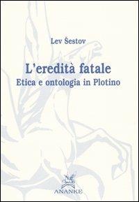 L' eredità fatale. Etica e ontologia in Plotino - Lev Sestov - copertina