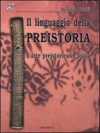 Il linguaggio della preistoria. L'arte preistorica in Italia - Ausilio Priuli - copertina
