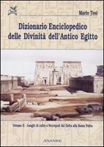 Dizionario enciclopedico delle divinità dell'antico Egitto. Vol. 2: Luoghi di culto e necropoli dal Delta alla bassa Nubia