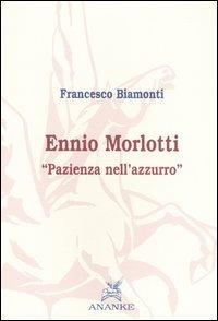 Ennio Morlotti. «Pazienza nell'azzurro» - Francesco Biamonti - copertina