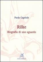 Rilke. Biografia di uno sguardo