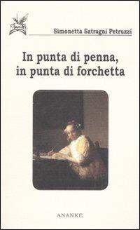In punta di penna, in punta di forchetta - Simonetta Petruzzi Satragni - copertina