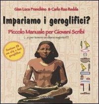 Impariamo i geroglifici? Piccolo manuale per giovani scribi. Ediz. illustrata. Con CD-ROM - Carlo Ruo Redda,Gian Luca Franchino - copertina