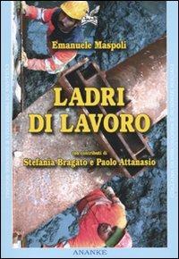 Ladri di lavoro - Emanuele Maspoli,Stefania Bragato,Paolo Attanasio - copertina
