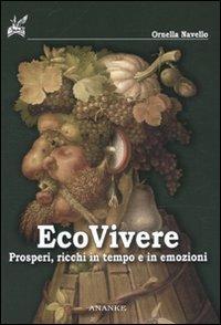 Ecovivere. Prosperi, ricchi in tempo e in emozioni - Ornella Navello - copertina