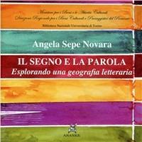 Il segno e la parola. Esplorando una geografia letteraria - Angela Sepe Novara - copertina
