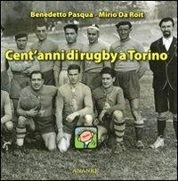 Cent'anni di rugby a Torino. Ediz. illustrata - Benedetto Pasqua,Mirio Da Roit - copertina